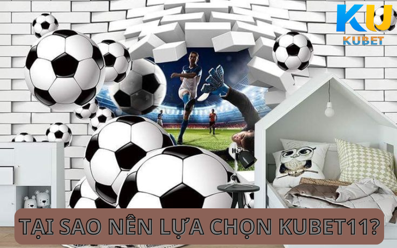 Tại sao nên lựa chọn kubet11?